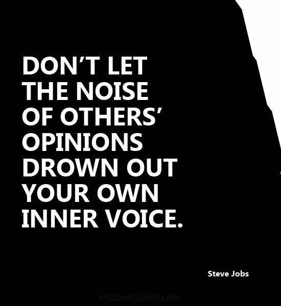 Steve Jobs quote: Don't let the noise of others' opinions drown out your own inner voice | Found on mediawebapps.com